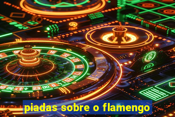piadas sobre o flamengo